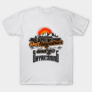 JUST PUT YOUR SHIT TOGETHER AND GO SKYRUNNING T-Shirt